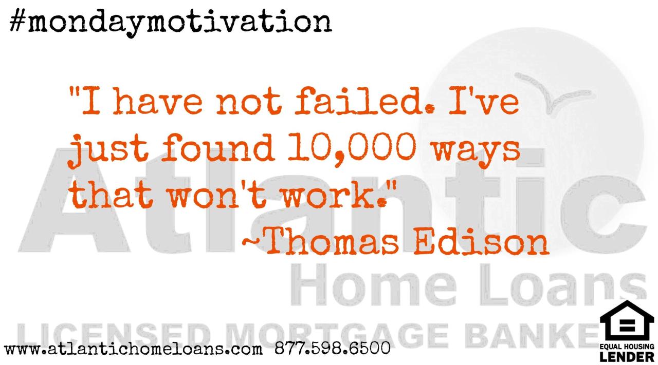 mondaymotivation Monday Motivation, Thomas Edison, mortgage, atlantic
