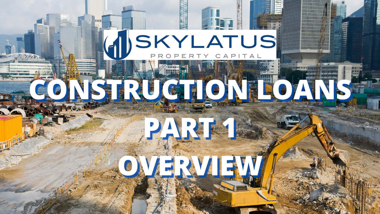 Construction Loans Part 1 Overview Skylatus Property Capital