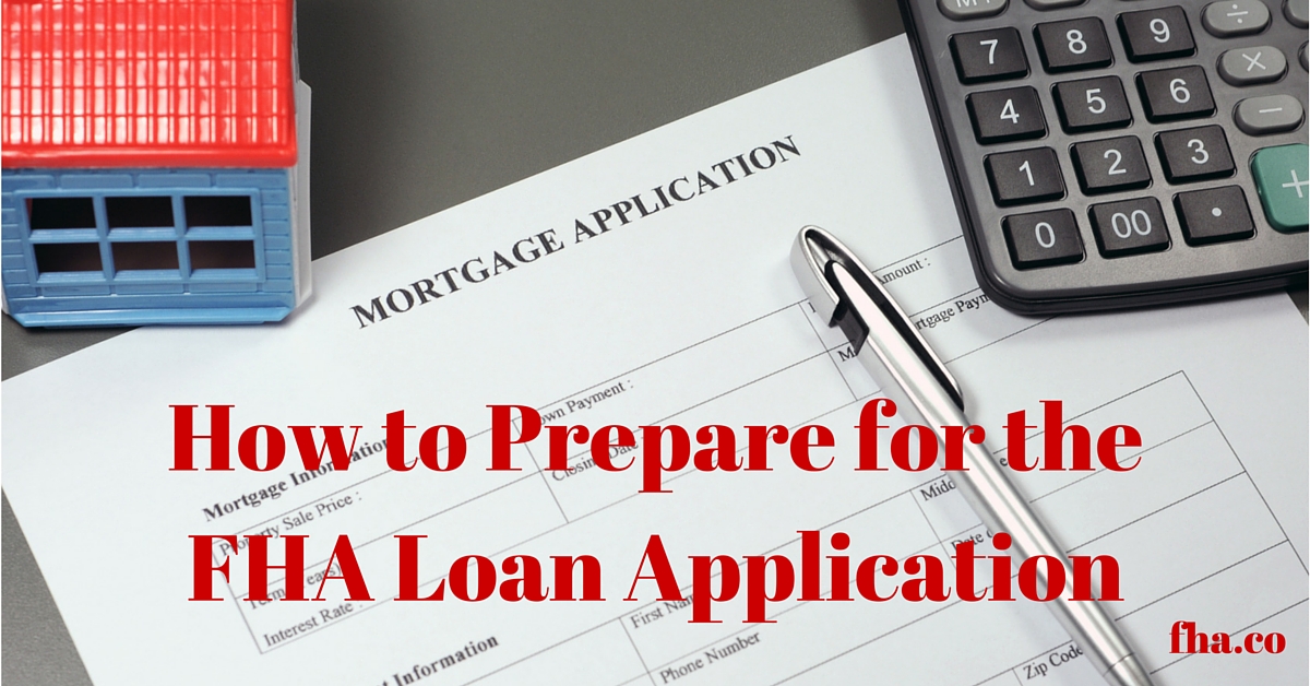 2018 How to Prepare for the FHA Loan Application FHA.co
