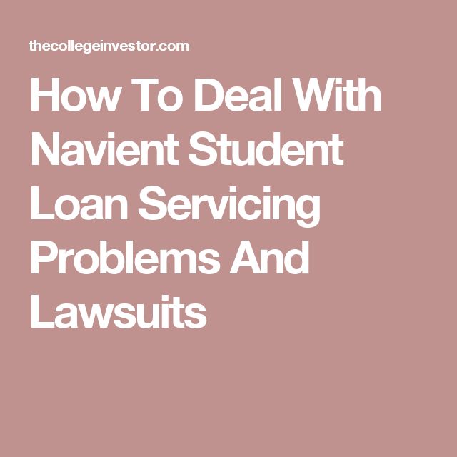 How To Deal With Navient Student Loan Servicing Problems And Lawsuits