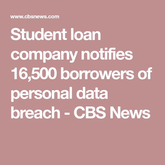 Student loan company notifies 16,500 borrowers of personal data breach