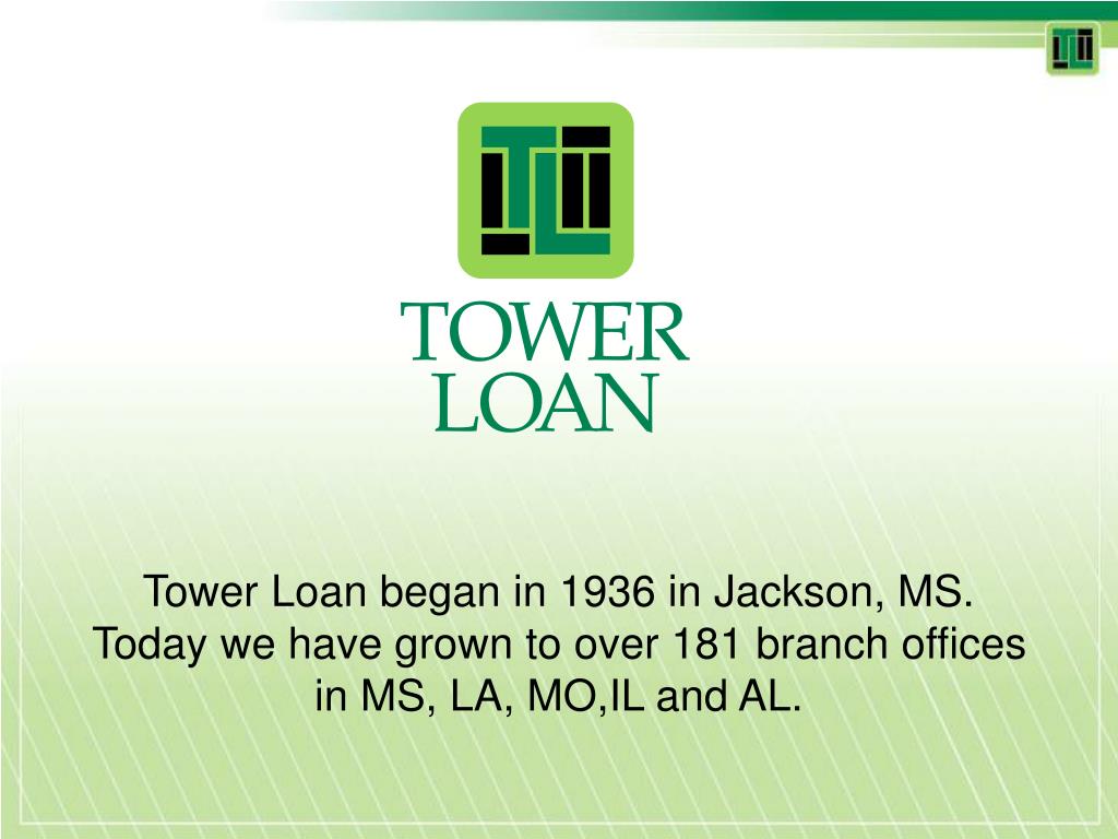 PPT Tower Loan began in 1936 in Jackson, MS. Today we have grown to