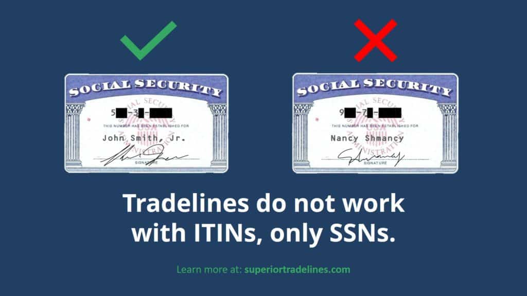 You can’t use an ITIN to build credit and credit scores. Tradelines