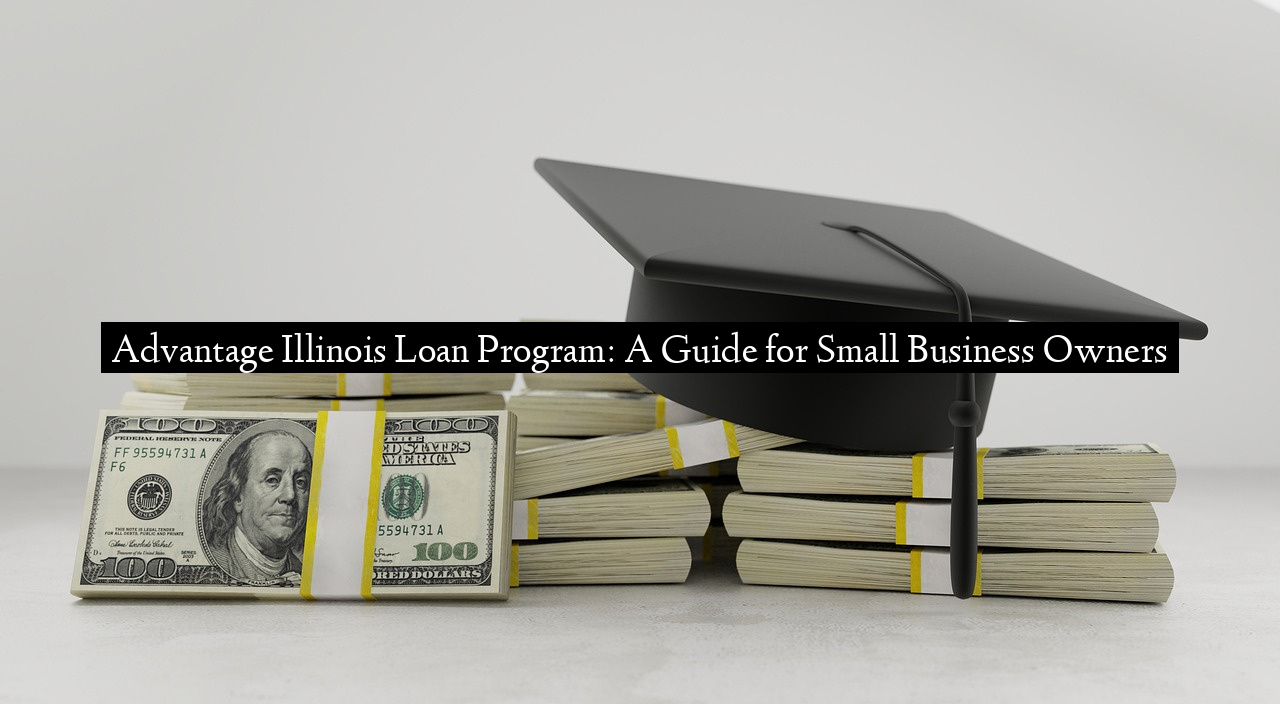 Advantage Illinois Loan Program: A Guide for Small Business Owners