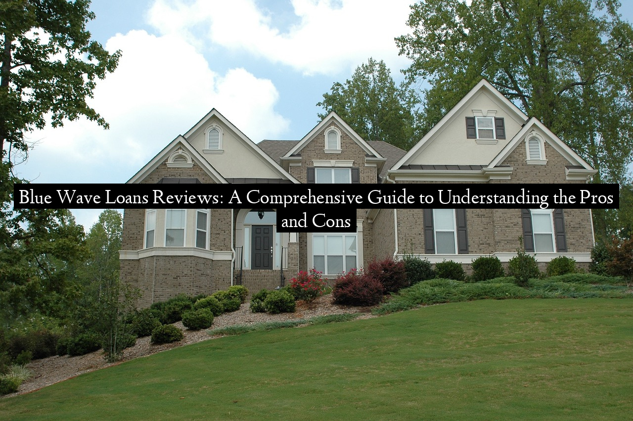 Blue Wave Loans Reviews: A Comprehensive Guide to Understanding the Pros and Cons