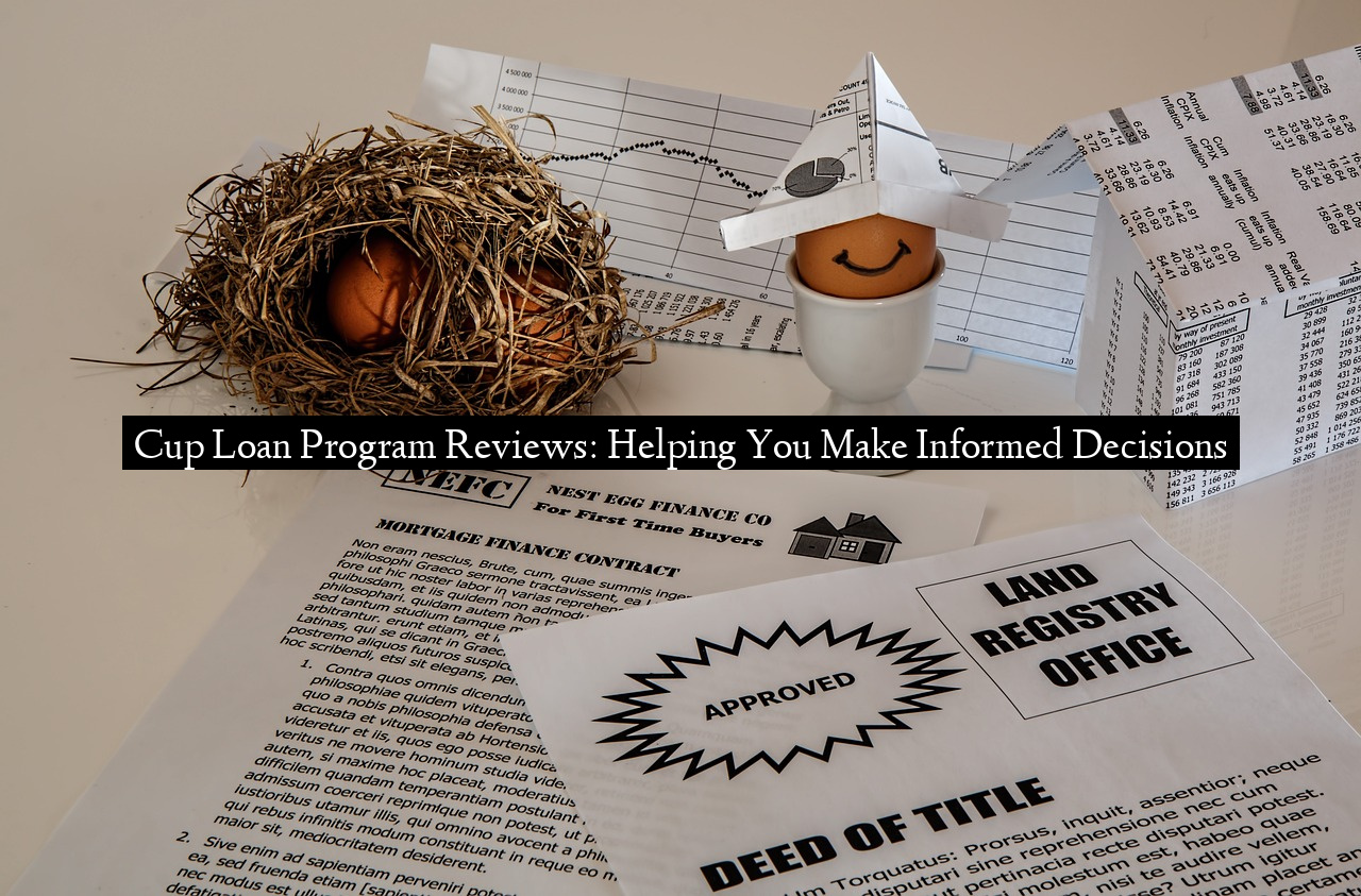 Cup Loan Program Reviews: Helping You Make Informed Decisions