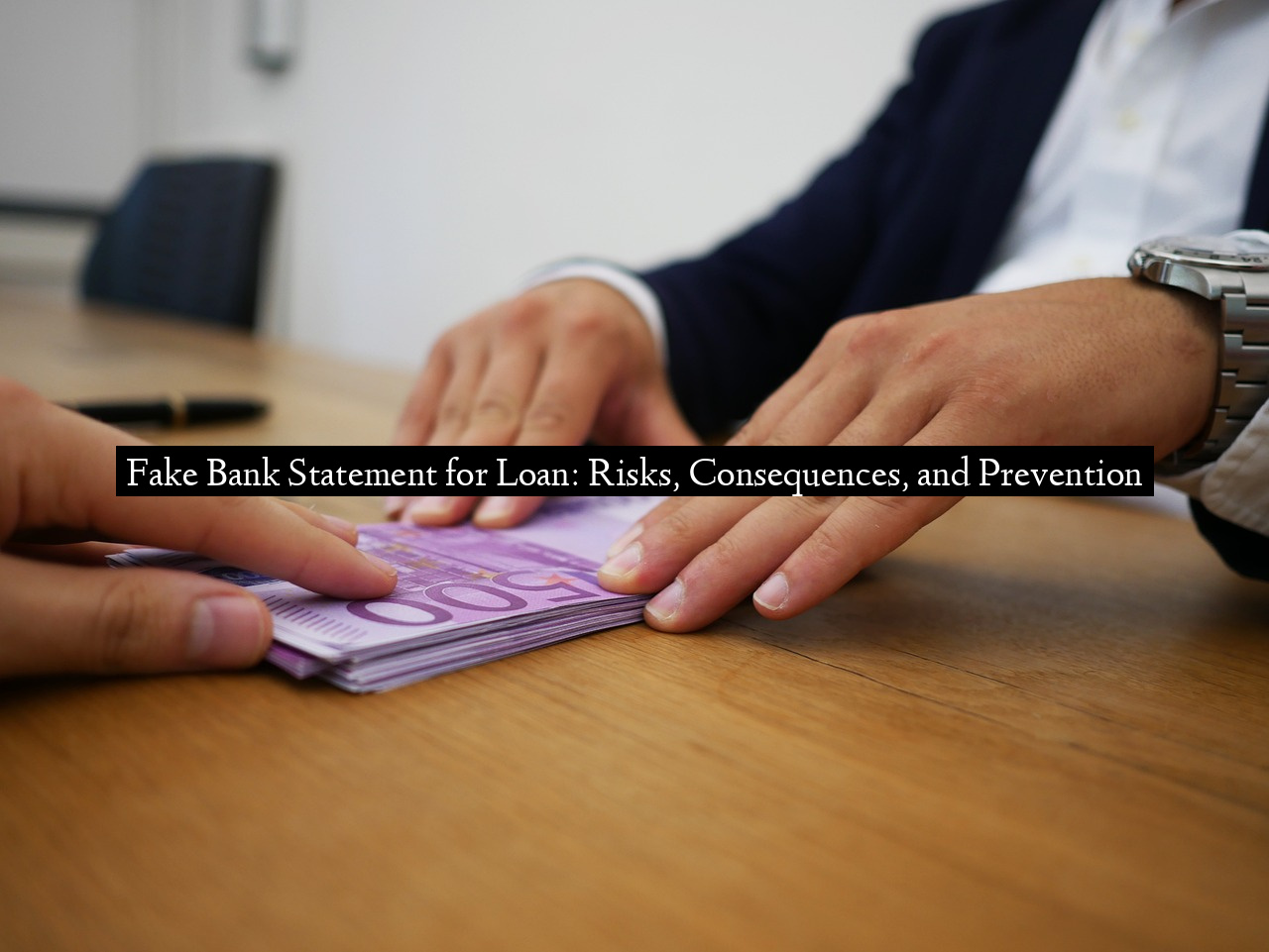 Fake Bank Statement for Loan: Risks, Consequences, and Prevention