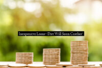 Inexpensive Loans– Dirt Will Seem Costlier!
