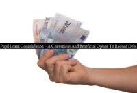 Pupil Loans Consolidation – A Convenient And Beneficial Option To Reduce Debt