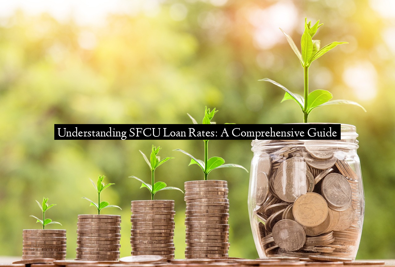 Understanding SFCU Loan Rates: A Comprehensive Guide