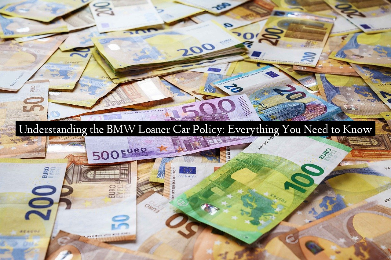 Understanding the BMW Loaner Car Policy: Everything You Need to Know