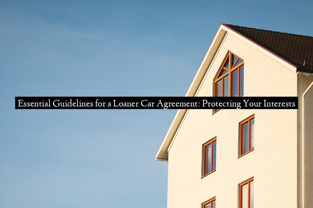 Essential Guidelines for a Loaner Car Agreement: Protecting Your Interests