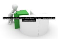 Exploring the Top Loan Places in Lynchburg, VA: Your Ultimate Guide for Financial Solutions